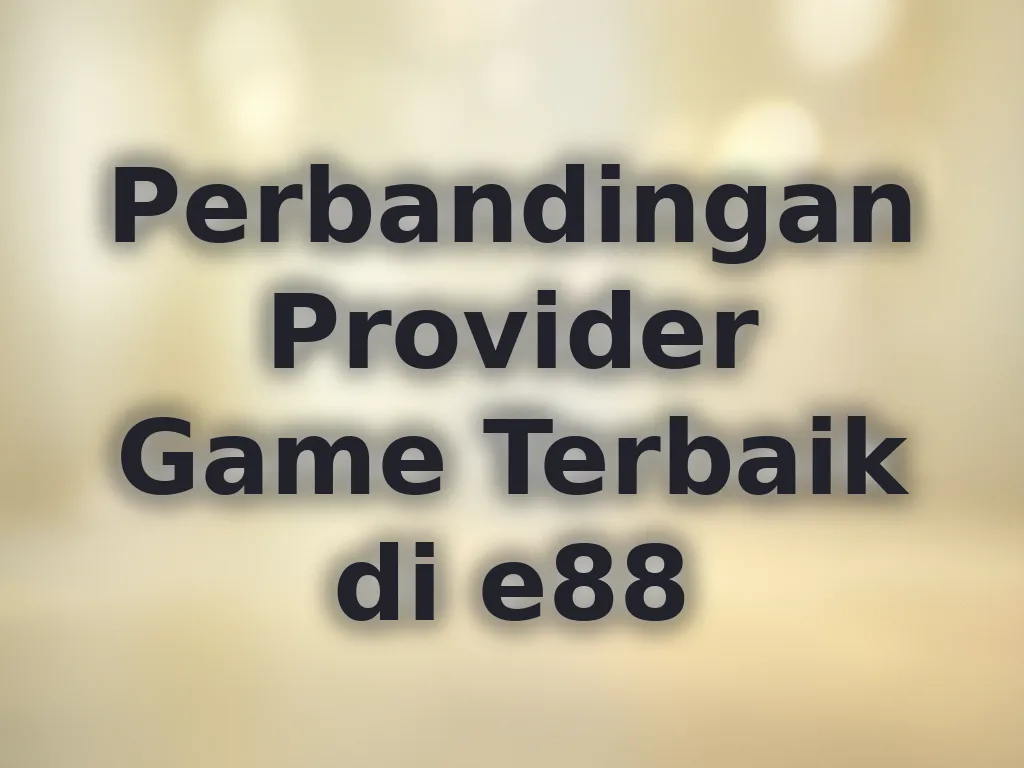 Perbandingan Provider Game Terbaik di e88